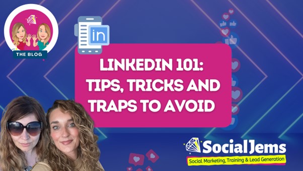 LinkedIn 101: Tips, Tricks and Traps to Avoid